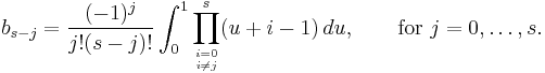  b_{s-j} = \frac{(-1)^j}{j!(s-j)!} \int_0^1 \prod_{i=0 \atop i\ne j}^{s} (u%2Bi-1) \,du, \qquad \text{for } j=0,\ldots,s. 