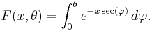  F(x,\theta)=\int_0^\theta {e^{-x\sec(\varphi)}}\,d{\varphi}.\,