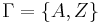 \Gamma = \{A, Z\}