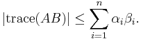 \left| \mathrm{trace}(AB) \right| \le \sum_{i=1}^n \alpha_i \beta_i.