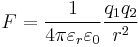 F = \frac{1}{4\pi\varepsilon_r\varepsilon_0} \frac{q_1 q_2}{r^2}