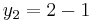 y_{2}=2-1