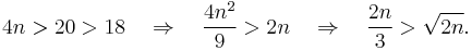 4n>20>18 \quad\Rightarrow\quad \frac{4n^2}{9} > 2n \quad\Rightarrow\quad \frac{2n}{3} > \sqrt{2n}.