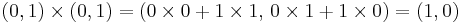 (0, 1) \times (0, 1) = (0 \times 0 %2B 1 \times 1,\, 0 \times 1 %2B 1 \times 0) = (1,0)