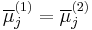 \overline{\mu}_j^{(1)} = \overline{\mu}_j^{(2)}