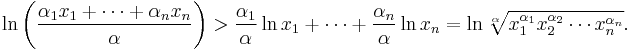 
\ln\biggl(\frac{\alpha_1x_1%2B\cdots%2B\alpha_nx_n}\alpha\biggr)
>\frac{\alpha_1}\alpha\ln x_1%2B\cdots%2B\frac{\alpha_n}\alpha\ln x_n
=\ln \sqrt[\alpha]{x_1^{\alpha_1} x_2^{\alpha_2} \cdots x_n^{\alpha_n}}.
