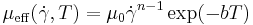 
\mu_{\operatorname{eff}}(\dot \gamma, T) = \mu_0 {\dot \gamma}^{n-1} \exp (-bT)
