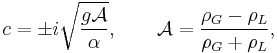 c=\pm i \sqrt{\frac{g\mathcal{A}}{\alpha}},\qquad \mathcal{A}=\frac{\rho_G-\rho_L}{\rho_G%2B\rho_L},\,