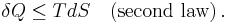  \delta Q \leq T dS \quad{\rm{(second\,\,law)}}\,.