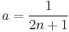  a = \frac {1} {2 n %2B 1} 