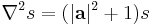 \displaystyle \nabla^2s=(|\mathbf a|^2%2B1)s