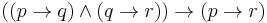 ((p \rightarrow q) \wedge (q \rightarrow r)) \rightarrow (p \rightarrow r)