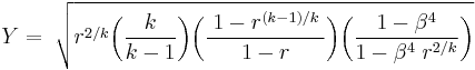 Y =\;\sqrt{r^{2/k}\bigg(\frac{k}{k-1}\bigg)\bigg(\frac{\;1-r^{(k-1)/k\;}}{1-r}\bigg)\bigg(\frac{1-\beta^4}{1-\beta^{4}\;r^{2/k}}\bigg)}