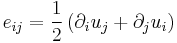 e_{ij}=\frac{1}{2}\left( \partial_i u_j%2B\partial_j u_i \right)