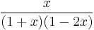 \frac{x}{(1%2Bx)(1-2x)}