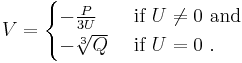 
V=\begin{cases}
  -\frac{P}{3U}&\text{ if }U\ne 0\text{ and }\\
  -\sqrt[3]{Q}&\text{ if }U=0\ .
\end{cases}