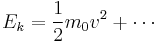 E_k = \frac{1}{2}m_0 v^2 %2B \cdots 