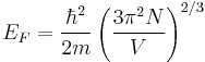 E_F = \frac{\hbar^2}{2m} \left( \frac{3 \pi^2 N}{V} \right)^{2/3} \,