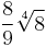 \frac{8}{9} \sqrt[4]{8}