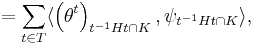  = \sum_{t \in T} \langle \left(\theta^{t} \right)_{t^{-1}Ht \cap K},
\psi_{t^{-1}Ht \cap K} \rangle, 