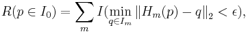  R( p \in I_0)=\sum_m I(\min_{ q \in I_m}{\lVert H_m(p)-q \rVert}_2 < \epsilon), 