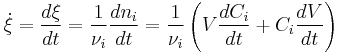 \dot{\xi} =\frac{d\xi}{dt} = \frac{1}{\nu_i} \frac{dn_i}{dt} = \frac{1}{\nu_i} \left(V\frac{dC_i}{dt} %2B C_i \frac{dV}{dt} \right)  