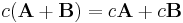  c (\mathbf{A}%2B\mathbf{B})=c\mathbf{A}%2Bc\mathbf{B} 