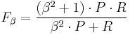 
F_{\beta} = \frac {(\beta^2 %2B 1)\cdot P \cdot R } {\beta^2 \cdot P %2B R}
