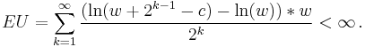 EU=\sum_{k=1}^\infty \frac{(\ln(w%2B2^{k-1}-c) - \ln(w))*w}{2^k} < \infty \,.