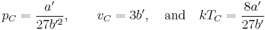 
p_C=\frac{a'}{27b'^2}, \qquad \displaystyle{v_C=3b'},\quad\hbox{and}\quad kT_C=\frac{8a'}{27b'}
