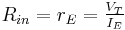  R_{in} = r_E =  \begin{matrix} \frac {V_T} {I_E} \end{matrix}  