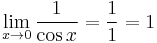 \lim_{x \to 0} \frac{1}{\cos x} = \frac{1}{1} = 1