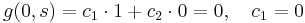 g(0,s)=c_1 \cdot 1%2Bc_2 \cdot 0=0, \quad c_1 = 0