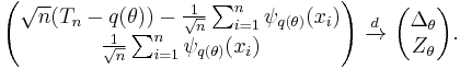 
    \begin{pmatrix}
      \sqrt{n}(T_n - q(\theta)) - \tfrac{1}{\sqrt{n}} \sum_{i=1}^n \psi_{q(\theta)}(x_i) \\
      \tfrac{1}{\sqrt{n}} \sum_{i=1}^n \psi_{q(\theta)}(x_i)
    \end{pmatrix}
    \ \xrightarrow{d}\ 
    \begin{pmatrix}
      \Delta_\theta \\
      Z_\theta
    \end{pmatrix}.
  