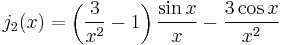 j_2(x)=\left(\frac{3} {x^2} - 1 \right)\frac{\sin x}{x} - \frac{3\cos x} {x^2}