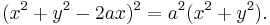 (x^2%2By^2-2ax)^2=a^2(x^2%2By^2).\,