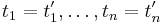 t_1=t_1',\ldots,t_n=t_n'