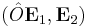 (\hat{O} \mathbf{E}_1, \mathbf{E}_2)