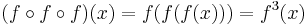 (f\circ f\circ f)(x) = f(f(f(x))) = f^3(x)