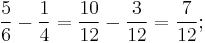 \frac{5}{6} - \frac{1}{4} = \frac{10}{12} - \frac{3}{12} = \frac{7}{12};