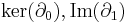 \mathrm{ker}(\partial_0),\mathrm{Im}(\partial_1)