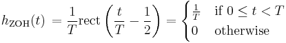 h_{\mathrm{ZOH}}(t)\,=  \frac{1}{T} \mathrm{rect} \left(\frac{t}{T}-\frac{1}{2} \right)
 = \begin{cases}
\frac{1}{T} & \mbox{if } 0 \le t < T  \\
0           & \mbox{otherwise}
\end{cases} \ 