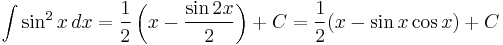 \int \sin^2 x \, dx = \frac{1}{2}\left(x - \frac{\sin 2x}{2} \right) %2B C = \frac{1}{2}(x - \sin x\cos x ) %2B C 