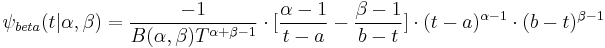 \psi_{beta}(t|\alpha ,\beta ) =\frac{-1}{B(\alpha ,\beta )T^{\alpha %2B\beta -1}} \cdot [\frac{\alpha -1}{t-a}-\frac{\beta -1}{b-t}] \cdot(t-a)^{\alpha -1} \cdot(b-t)^{\beta -1}