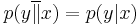 p(y\overline{\|}x) = p(y|x)