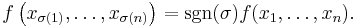 f\left(x_{\sigma(1)},\dots,x_{\sigma(n)}\right)= \mathrm{sgn}(\sigma) f(x_1,\dots,x_n).