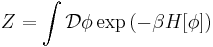 Z = \int \mathcal{D} \phi \exp \left(- \beta H[\phi] \right)