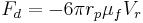  F_d =  - 6 \pi r_p \mu_f V_{r} 