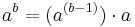 a^b = (a^{(b-1)})\cdot a