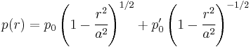 
   p(r) = p_0\left(1 - \cfrac{r^2}{a^2}\right)^{1/2} %2B p_0'\left(1 - \cfrac{r^2}{a^2}\right)^{-1/2}
 